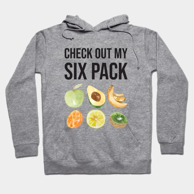 Check Out My Six Pack Fruit Funny Fitness Quote Hoodie by NatureGlow